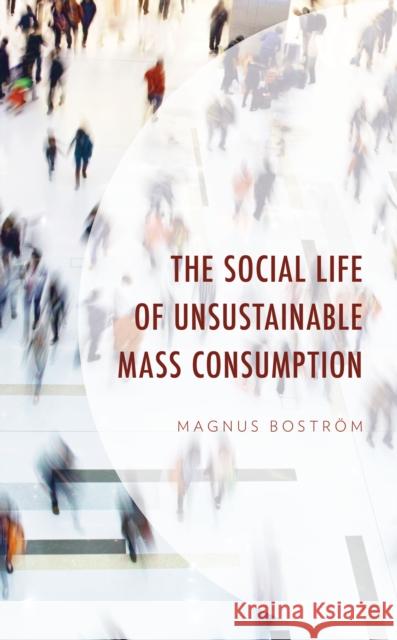 The Social Life of Unsustainable Mass Consumption Magnus Bostrom 9781666902440 Lexington Books - książka