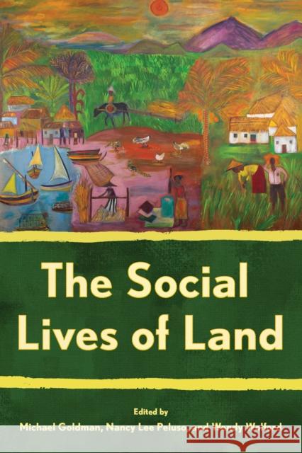 The Social Lives of Land Michael R. Goldman Nancy Lee Peluso Wendy Wolford 9781501771248 Cornell University Press - książka