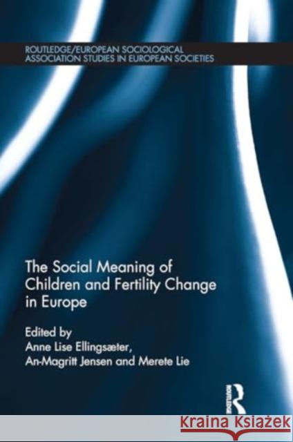 The Social Meaning of Children and Fertility Change in Europe Anne Lise Ellingsaeter An-Magritt Jensen Merete Lie 9781032928418 Routledge - książka