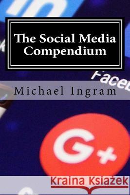 The Social Media Compendium: Social Media Training for Businesses Michael Ingram 9781537447636 Createspace Independent Publishing Platform - książka