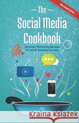 The Social Media Cookbook: Strategic Marketing Recipes for Small Business Success Christina Kettman Tony Richardson 9780998332000 Stairstep Press - książka