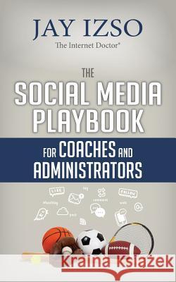 The Social Media Playbook for Coaches and Administrators Jay Izso 9780991513680 Interaction Press - książka