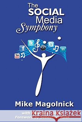 The Social Media Symphony Mike Magolnick Melanie C. Jones Sebastian Rusk 9781463641450 Createspace - książka