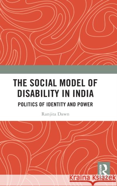 The Social Model of Disability in India: Politics of Identity and Power Dawn, Ranjita 9780367677053 Taylor & Francis - książka