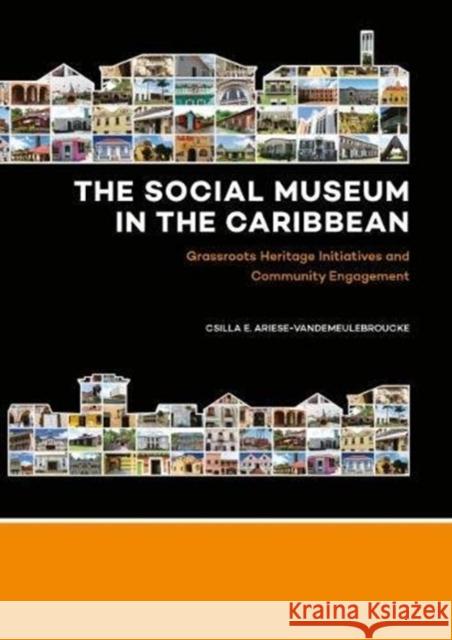 The Social Museum in the Caribbean: Grassroots Heritage Initiatives and Community Engagement Ariese-Vandemeulebroucke, Csilla E. 9789088905933 Sidestone Press - książka