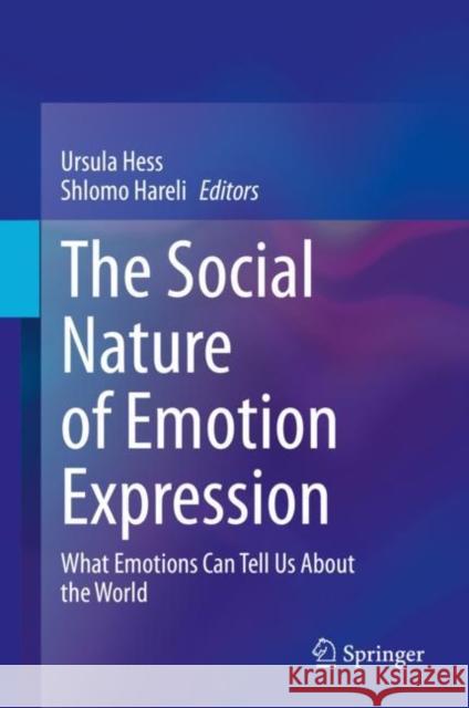The Social Nature of Emotion Expression: What Emotions Can Tell Us about the World Hess, Ursula 9783030329679 Springer - książka