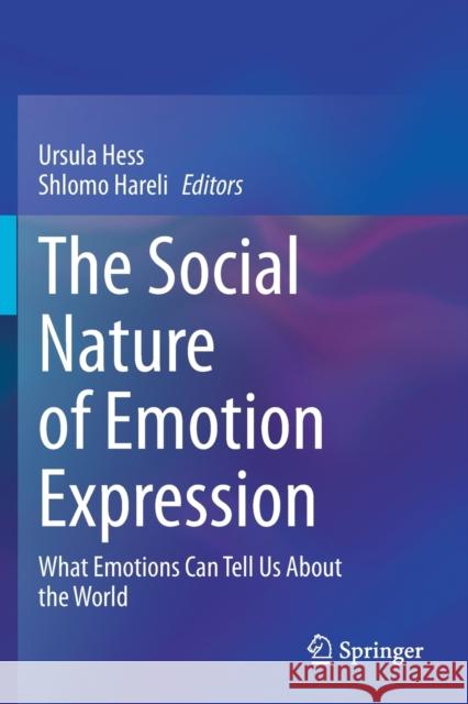 The Social Nature of Emotion Expression: What Emotions Can Tell Us about the World Ursula Hess Shlomo Hareli 9783030329709 Springer - książka