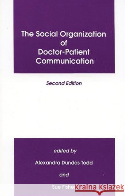 The Social Organization of Doctor-Patient Communication, Second Edition Todd, Alexandra Dundras 9780893916947 Ablex Publishing Corporation - książka