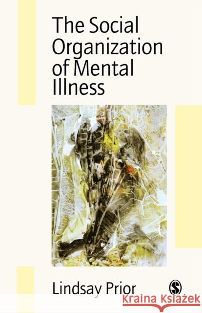 The Social Organization of Mental Illness Lindsay Prior 9780803985001 SAGE PUBLICATIONS LTD - książka