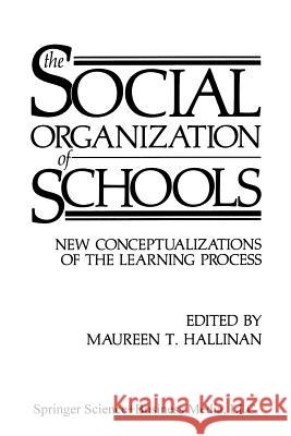 The Social Organization of Schools: New Conceptualizations of the Learning Process Hallinan, Maureen T. 9781489904706 Springer - książka