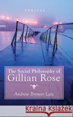 The Social Philosophy of Gillian Rose Latz a B 9781498243902 Cascade Books - książka