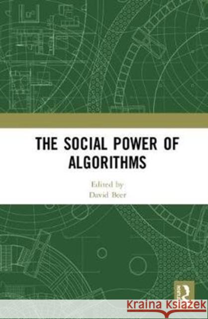 The Social Power of Algorithms David Beer 9780815391838 Routledge - książka