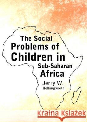 The Social Problems of Children in Sub-Saharan Africa Jerry W. Hollingsworth 9781443840217 Cambridge Scholars Publishing - książka