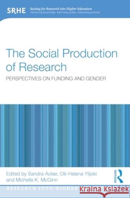 The Social Production of Research: Perspectives on Funding and Gender Sandra Acker Oili-Helena Ylijoki Michelle K. McGinn 9781032361437 Taylor & Francis Ltd - książka