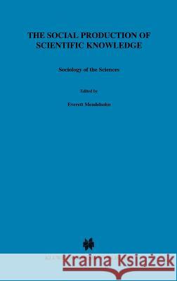 The Social Production of Scientific Knowledge: Yearbook 1977 Mendelsohn, E. 9789027707758 Springer - książka