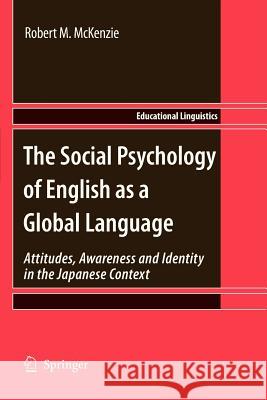 The Social Psychology of English as a Global Language: Attitudes, Awareness and Identity in the Japanese Context McKenzie, Robert M. 9789400733169 Springer - książka