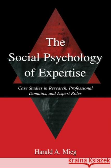 The Social Psychology of Expertise: Case Studies in Research, Professional Domains, and Expert Roles Mieg, Harald A. 9780415652766 Psychology Press - książka