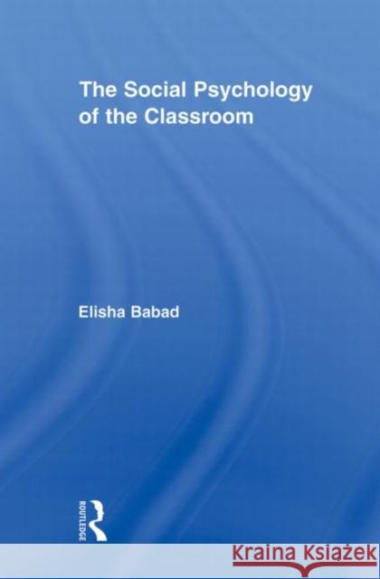 The Social Psychology of the Classroom Elisha Babad 9780415882590 Routledge - książka