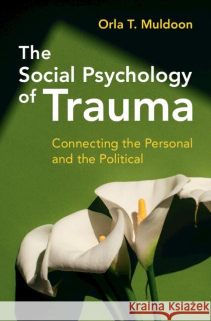 The Social Psychology of Trauma: Connecting the Personal and the Political Orla T. Muldoon 9781009306980 Cambridge University Press - książka