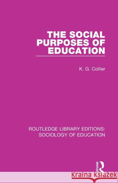 The Social Purposes of Education K. G. Collier 9781138220775 Routledge - książka