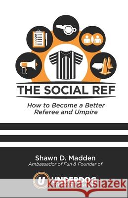 The Social Ref: How to Become a Better Referee and Umpire Blake Madden Jaxmax Graphic Design Shawn D. Madden 9781793133540 Independently Published - książka