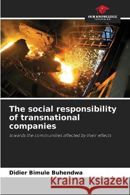 The social responsibility of transnational companies Didier Bimule Buhendwa   9786205921517 Our Knowledge Publishing - książka