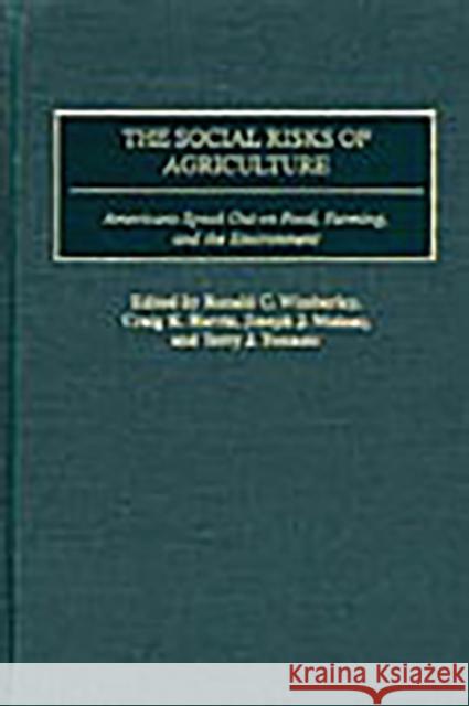 The Social Risks of Agriculture: Americans Speak Out on Food, Farming, and the Environment Wimberley, Ronald C. 9780275977658 Praeger Publishers - książka