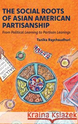 The Social Roots of Asian American Partisanship: From Political Learning to Partisan Leanings Tanika (Assistant Professor, Department of Political Science, Assistant Professor, Department of Political Science, Rice 9780197826577 Oxford University Press - książka