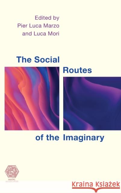 The Social Routes of the Imaginary Pier Luca Marzo Luca Mori 9781538175118 Rowman & Littlefield Publishers - książka