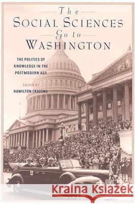 The Social Sciences Go to Washington: The Politics of Knowledge in the Postmodern Age Cravens, Hamilton 9780813533414 Rutgers University Press - książka