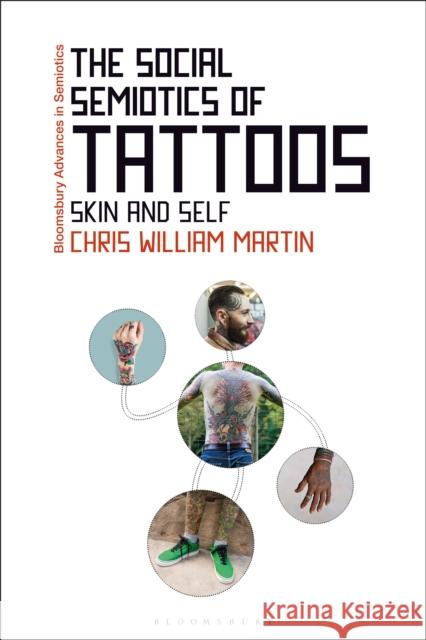 The Social Semiotics of Tattoos: Skin and Self Chris William Martin Paul Bouissac 9781350056473 Bloomsbury Academic - książka