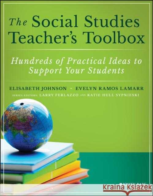 The Social Studies Teacher's Toolbox: Hundreds of Practical Ideas to Support Your Students Johnson, Elisabeth 9781119572053 Jossey-Bass - książka