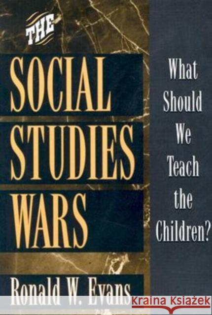 The Social Studies Wars: What Should We Teach the Children? Evans, Ronald W. 9780807744192 Teachers College Press - książka