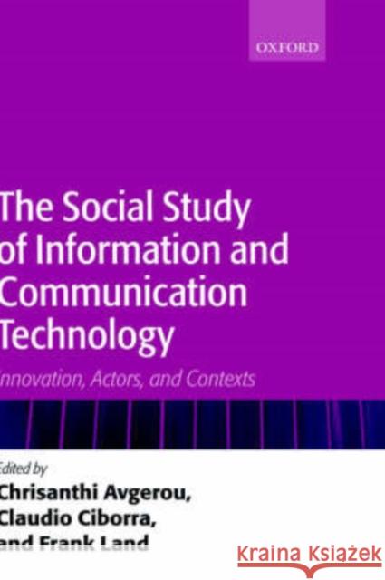 The Social Study of Information and Communication Technology: Innovation, Actors, and Contexts Avgerou, Chrisanthi 9780199253562 Oxford University Press - książka
