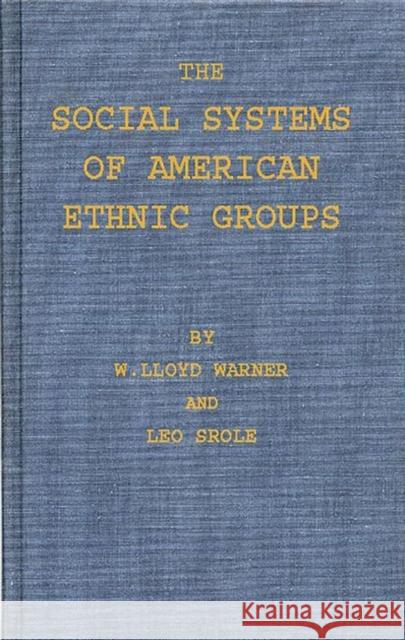 The Social Systems of American Ethnic Groups. William Lloyd Warner Leo Strole W. Lloyd Warner 9780837185026 Greenwood Press - książka