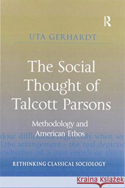 The Social Thought of Talcott Parsons: Methodology and American Ethos Uta Gerhardt 9780367602116 Routledge - książka