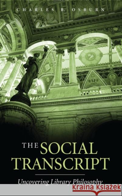 The Social Transcript: Uncovering Library Philosophy Osburn, Charles B. 9781591587583 Libraries Unlimited - książka