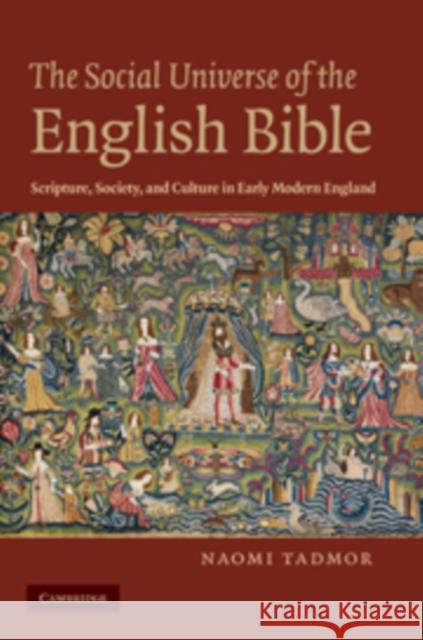 The Social Universe of the English Bible: Scripture, Society, and Culture in Early Modern England Tadmor, Naomi 9780521769716 CAMBRIDGE UNIVERSITY PRESS - książka