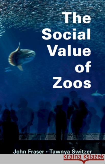 The Social Value of Zoos John Fraser Tawnya Switzer 9781108731812 Cambridge University Press - książka