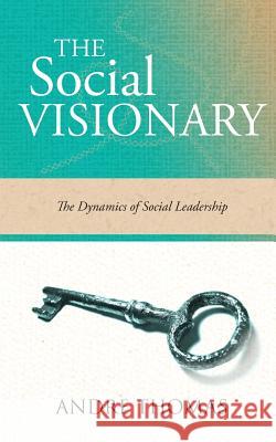 The Social Visionary: The Dynamics of Social Leadership MR Andre Thomas 9781927579084 Greatness Publishing - książka