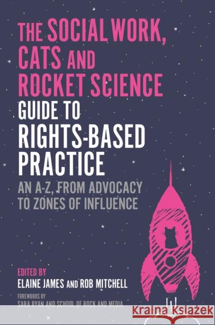 The Social Work, Cats and Rocket Science Guide to Rights-Based Practice: An A-Z, from Advocacy to Zones of Influence Various Authors 9781805012313 Jessica Kingsley Publishers - książka
