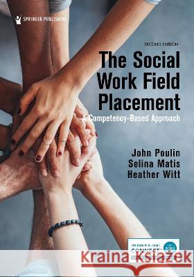 The Social Work Field Placement: A Competency-Based Approach John Poulin Selina Matis Heather Witt 9780826137524 Springer Publishing Company - książka