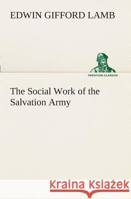 The Social Work of the Salvation Army Edwin Gifford Lamb 9783849508371 Tredition Classics - książka