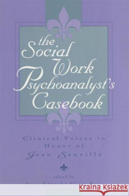 The Social Work Psychoanalyst's Casebook: Clinical Voices in Honor of Jean Sanville Edward, Joyce 9780881632569 Analytic Press - książka