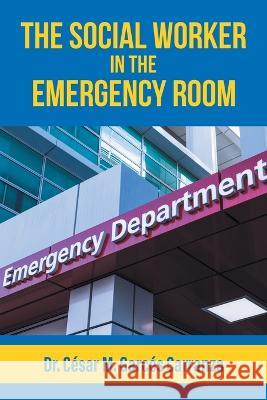 The Social Worker in the Emergency Room C?sar M. Garc? 9781960605269 Great Writers Media, LLC - książka