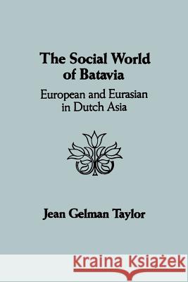 The Social World of Batavia: European and Eurasian in Dutch Asia Jean Gelman Taylor 9780299094744 University of Wisconsin Press - książka