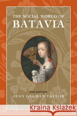 The Social World of Batavia: Europeans and Eurasians in Colonial Indonesia Jean Gelman Taylor 9780299232146 University of Wisconsin Press - książka