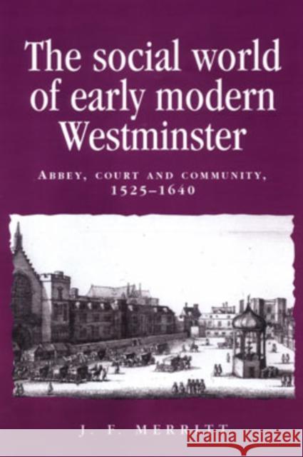 The Social World of Early Modern Westminster: Abbey, Court and Community, 1525-1640 Lake, Peter 9780719048968 Manchester University Press - książka