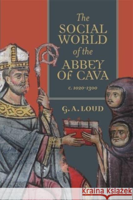 The Social World of the Abbey of Cava, C. 1020-1300 Graham Loud 9781783276325 Boydell Press - książka
