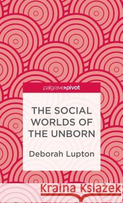 The Social Worlds of the Unborn  Lupton 9781137310712  - książka